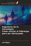 Ingeniería de la Serendipia: Cómo utilizar el liderazgo para ser afortunado