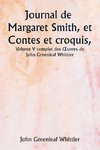 Journal de Margaret Smith, et Contes et croquis,  Volume V complet des ¿uvres de John Greenleaf Whittier