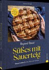 Beyond Bread. Süßes mit Sauerteig