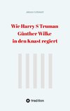 Wie Harry S Truman Günther Wilke in den Knast regiert