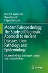 Modern Paleopathology, The Study of Diagnostic Approach to Ancient Diseases, their Pathology and Epidemiology