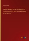 Hints to Mothers for the Management of Health During the Period of Pregnancy and in the Lying-In