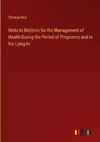 Hints to Mothers for the Management of Health During the Period of Pregnancy and in the Lying-In