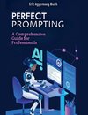 Perfect Prompting - A Comprehensive Guide for Professionals