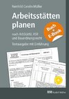 Arbeitsstätten planen nach Arbeitsstättenverordnung, Technischen Regeln für Arbeitsstätten (ASR) und Bauordnungsrecht - mit E-Book (PDF)