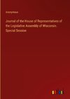 Journal of the House of Representatives of the Legislative Assembly of Wisconsin. Special Session