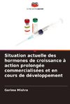 Situation actuelle des hormones de croissance à action prolongée commercialisées et en cours de développement