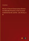 Minutes of Several Conversations Between the Methodist Preachers in the Connexion Established by the Late Rev. John Wesley, A. M.