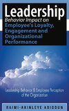 Leadership Behavior Impact on Employee's Loyalty, Engagement and Organizational Performance