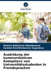 Ausbildung der kommunikativen Kompetenz von Universitätsstudenten in Fremdsprachen