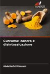 Curcuma: cancro e disintossicazione