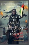 Beneath The Ashes A Testament of Faith