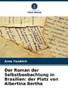 Der Roman der Selbstbeobachtung in Brasilien: der Platz von Albertina Bertha