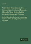 Vocabulaire Vieux-Breton, Avec Commentaire, Contenant Toutes Les Gloses En Vieux-Breton Gallois, Cornique, Armoricain, Connues