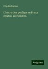 L'instruction publique en France pendant la révolution