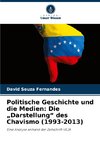 Politische Geschichte und die Medien: Die ¿Darstellung¿ des Chavismo (1993-2013)