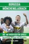 Borussia Mönchengladbach - die 100 wichtigsten Spiele