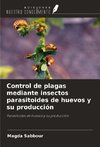 Control de plagas mediante insectos parasitoides de huevos y su producción