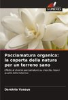 Pacciamatura organica: la coperta della natura per un terreno sano