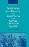 Dictatorship, State Planning, and Social Theory in the German Democratic Republic