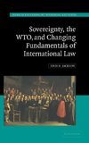 Sovereignty, the WTO and Changing Fundamentals of International Law