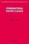 Brualdi, R: Combinatorial Matrix Classes