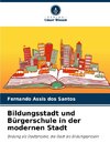 Bildungsstadt und Bürgerschule in der modernen Stadt