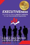 EXECUTIVEness  - The Power to Achieve Superior Leadership through Unconventional Approaches