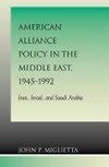 American Alliance Policy in the Middle East 1945-1992