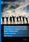 The Influence and Psychology of American Football Coaches Upon Adolescents