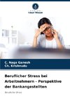 Beruflicher Stress bei Arbeitnehmern - Perspektive der Bankangestellten