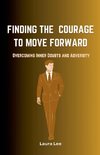 Finding the Courage to Move Forward