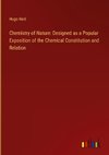 Chemistry of Nature: Designed as a Popular Exposition of the Chemical Constitution and Relation