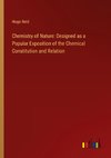 Chemistry of Nature: Designed as a Popular Exposition of the Chemical Constitution and Relation