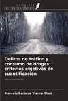 Delitos de tráfico y consumo de drogas: criterios objetivos de cuantificación