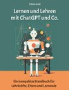 Lernen und Lehren mit ChatGPT und Co.