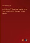 An Analysis of Paley's Horæ Paulinæ; or, the Truth of the Scripture History of st. Paul Evinced