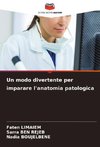 Un modo divertente per imparare l'anatomia patologica