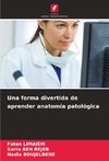 Una forma divertida de aprender anatomía patológica