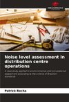 Noise level assessment in distribution centre operations