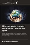 El impacto del uso del suelo en la calidad del agua