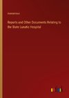 Reports and Other Documents Relating to the State Lunatic Hospital