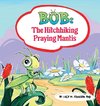 Bob; The Hitchhiking Praying Mantis