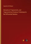 Elements of Trigonometry, and Trigonometrical Analysis, Preliminary to the Differential Calculus