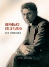 Bernhard Kellermann: Die Heiligen. Vollständige Neuausgabe