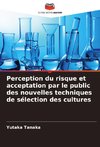 Perception du risque et acceptation par le public des nouvelles techniques de sélection des cultures