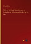 Hints on Scriptural Education, and on Instruction by Catechising; Intended for the Use