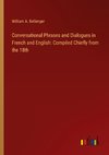 Conversational Phrases and Dialogues in French and English: Compiled Chiefly from the 18th