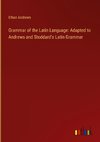 Grammar of the Latin Language: Adapted to Andrews and Stoddard's Latin Grammar