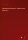 Aventures et conquetes de Fernand Cortez au Mexique